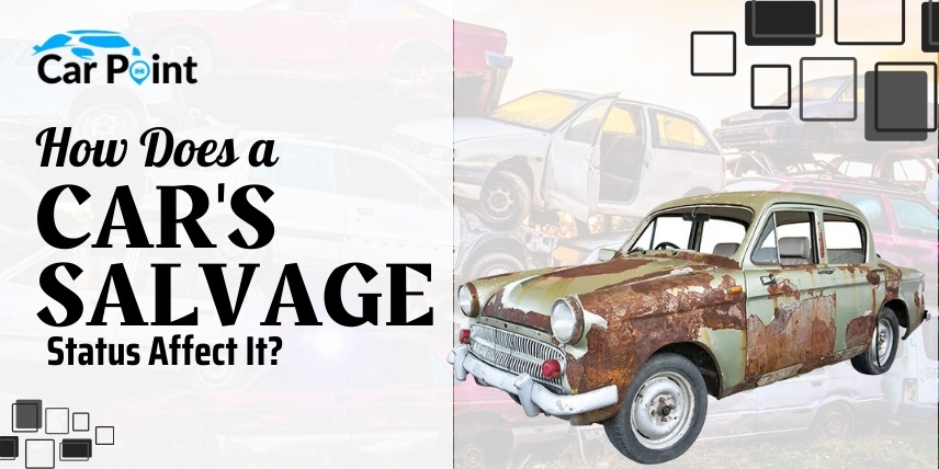https://api.carpoint.ae/aritcles/How Does a Car's Salvage Status Affect It.jpg